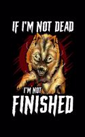 If I'm Not Dead I'm Not Finished
