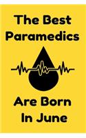 The Best Paramedics Are Born In June: Journal Gift For Women/Men/Boss/Coworkers/Colleagues/Students/Friends, Notebook Birthday Gift for Paramedics: Lined Notebook / Journal Gift, 120 Pag