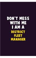 Don't Mess With Me, I Am A District Fleet Manager: 6X9 Career Pride 120 pages Writing Notebooks