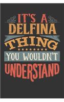 Its A Delfina Thing You Wouldnt Understand: Delfina Diary Planner Notebook Journal 6x9 Personalized Customized Gift For Someones Surname Or First Name is Delfina