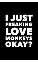 I Just Freaking Love Monkeys Okay?: 6x9 120 Page Lined Composition Notebook Funny Monkey Gift