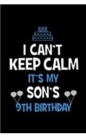 I Can't Keep Calm It's My Son's 9th Birthday: Happy Birthday Journal. Pretty Lined Notebook & Diary For Writing And Note Taking For Your Special Day.(120 Blank Lined Pages - 6x9 Inches)