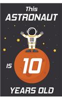 This Astronaut is 10 Years Old: Happy 10th Birthday 10 Years Old Astronaut Gift for Boys & Girls