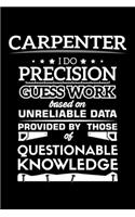 Carpenter I Do Precision Guess Work Based On Unreliable Data Provided By Those Of Questionable Knowledge: A5 Notizbuch für Tischler, Zimmerer und Schreiner