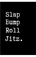 Slap Bump Roll Jitz.: Brazilian Jiu jitsu Rolling Notes - Notebook for Journaling & BJJ Training. Trendy MMA Jiujitsu Gifts for Students Professors and Instructors.