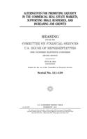 Alternatives for promoting liquidity in the commercial real estate markets, supporting small businesses, and increasing job growth