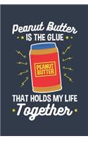 Peanut Butter Is the Glue That Holds My Life Together: Peanut Butter Journal, Blank Paperback Notebook for Peanut Butter Lovers, 150 pages, college ruled