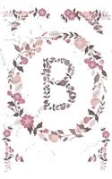 B Monogram Journal: Personalized Initial B, Motivational Heading Prompt - Lined Floral Notebook - Journal - Diary for Reflection
