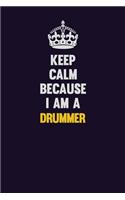 Keep Calm Because I Am A Drummer: Motivational and inspirational career blank lined gift notebook with matte finish