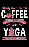 Please Grant Me the Coffee To Change the Things I Can and Yoga To Accept the Things I Can't