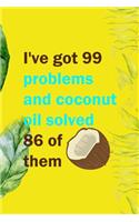 I've Got 99 Problems And Coconut Oil Solved 86 Of Them