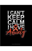 I Can't Keep Calm Have Anxiety