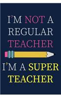 I'm Not A Regular Teacher I'm A Super Teacher