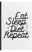 Eat Sleep Diet Repeat: Funny Weight Loss Diet Lined Notebook/ Blank Journal For Physical Fitness, Inspirational Saying Unique Special Birthday Gift Idea Modern 6x9 110 Pag