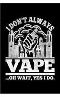 I Don't Always Vape ...Oh Wait, Yes I Do.