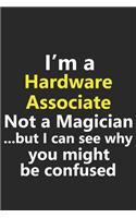 I'm a Hardware Associate Not A Magician But I Can See Why You Might Be Confused: Funny Job Career Notebook Journal Lined Wide Ruled Paper Stylish Diary Planner 6x9 Inches 120 Pages Gift