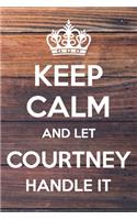 Keep Calm and Let Courtney Handle It: 6x9" Lined Notebook/Journal Funny Gift Idea