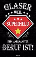 Glaser weil Superheld kein anerkannter Beruf ist! Notizbuch