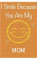 I Smile Because You Are My Mom: Gift Book For Mom, Christmas Gift Book, Mother's Day Gifts, Birthday Gifts For Mom, Women's Day Gifts, Memory Journal & Beautifull lined pages Noteb