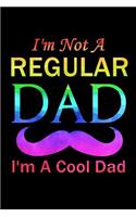 I'm Not A Regular Dad I'm A Cool Dad