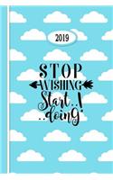 2019 Planner: Stop Wishing Start Doing - Blue Cloud: 6 x 9 Daily - Weekly - Monthly - Annual Organizer Scheduler with Contacts & Passwords & Birthdays