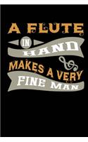 A Flute in Hand Makes a Very Fine Man: Blank Lined Notebook Journal Diary 6x9 - Gifts for Flautist Musician Woodwind Player