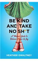 Be Kind and Take No Sh*t