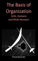Basis of Organization: Cells, Humans and Multi-Humans