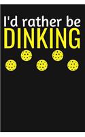 I'd Rather Be Dinking: Lined Journal Notebook for Men and Women Who Play Pickleball, Pickle Ball Players and Fans