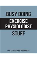 Busy Doing Exercise Physiologist Stuff: 150 Page Lined Notebook