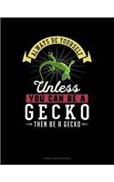 Always Be Yourself Unless You Can Be a Gecko Then Be a Gecko: Cornell Notes Notebook