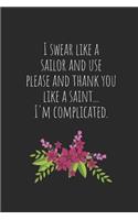 I Swear Like a Sailor and Use Please and Thank You Like a Saint... I'm Complicated.: Blank Lined Writing Journal Notebook Diary 6x9