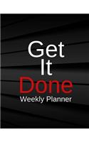 Get It Done Weekly Planner: Weekly Schedule Organizer - Agenda Planner for the Next Weeks. Appointment Notebook. with Goals, to Do List, Project, Follow Up.