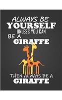 Always Be Yourself Unless You Can Be a Giraffe: Composition Notebook for Pets, Critters and Animal Lovers