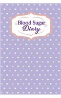 Blood Sugar Diary: Blood Sugar Log Book: Food and Blood Sugar Journal, Diabetes Code, Blood Sugar Diet, Diabetic Diet Plans for Weight Loss, Obesity Code, Diabetes Boo(2 Blood Sugar Diary)