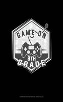Game on 8th Grade: Composition Notebook: Wide Ruled(1517 Composition Notebook: Wide Ruled)