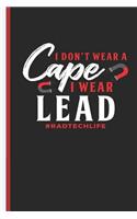 I Don't Wear a Cape I Wear Lead Radtechlife