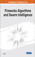 Handbook of Research on Fireworks Algorithms and Swarm Intelligence: (Advances in Computational Intelligence and Robotics)