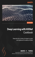 Deep Learning with MXNet Cookbook