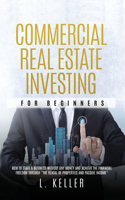 Commercial Real Estate Investing for Beginners: how to start a business without any money and achieve the financial freedom through the rental of properties and passive income(2 Real Estate Home & Business)