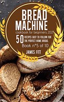 Bread Machine Cookbook for Beginners 2021