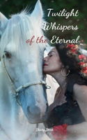 Twilight Whispers of the Eternal
