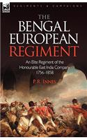 The Bengal European Regiment: An Elite Regiment of the Honourable East India Company 1756-1858