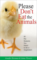 Please Don't Eat the Animals: All the Reasons You Need to be a Vegetarian(English)