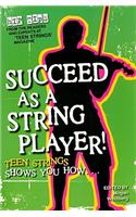 Succeed as a String Player!: Teen Strings Shows You How...