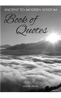 Ancient to Modern Wisdom Book of Quotes