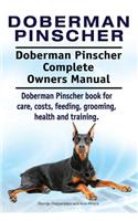 Doberman Pinscher. Doberman Pinscher Complete Owners Manual. Doberman Pinscher book for care, costs, feeding, grooming, health and training.