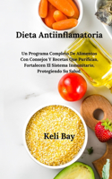 Dieta Antiinflamatoria Fortalecen El Sistema Inmunitario, Protegiendo Su Salud.: Un Programa Completo De Alimentos Con Consejos Y Recetas Que Purifican, (Spanish Edition)