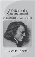 A Guide to the Compositions of Frédéric Chopin