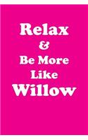 Relax & Be More Like Willow